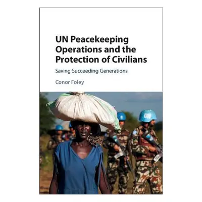 "Un Peacekeeping Operations and the Protection of Civilians: Saving Succeeding Generations" - ""