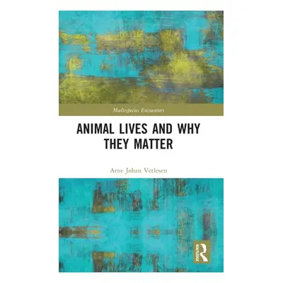 "Animal Lives and Why They Matter" - "" ("Vetlesen Arne Johan")