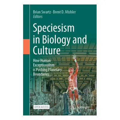 "Speciesism in Biology and Culture: How Human Exceptionalism Is Pushing Planetary Boundaries" - 