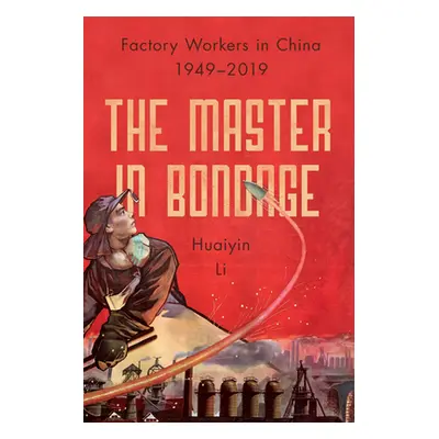 "The Master in Bondage: Factory Workers in China, 1949-2019" - "" ("Li Huaiyin")