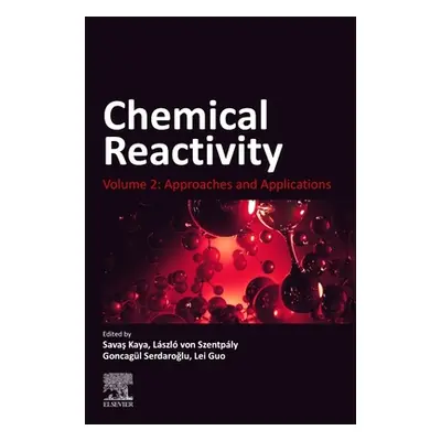 "Chemical Reactivity: Volume 2: Approaches and Applications" - "" ("Kaya Savas")