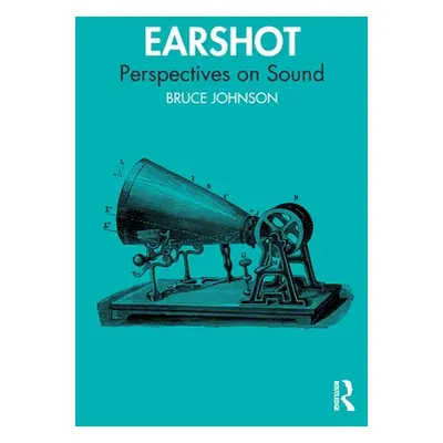 "Earshot: Perspectives on Sound" - "" ("Johnson Bruce")