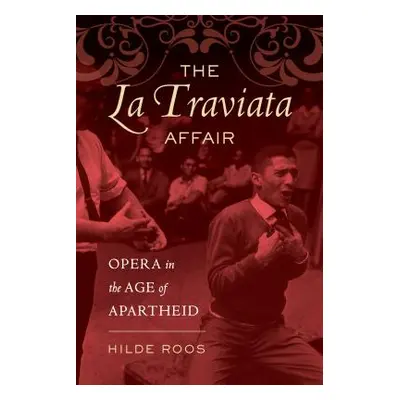 "The La Traviata Affair: Opera in the Age of Apartheid Volume 20" - "" ("Roos Hilde")