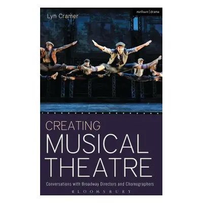 "Creating Musical Theatre: Conversations with Broadway Directors and Choreographers" - "" ("Cram