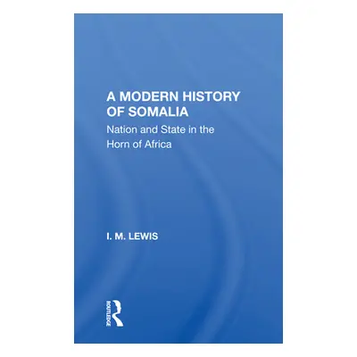 "A Modern History of Somalia: Nation and State in the Horn of Africa, Revised, Updated, and Expa