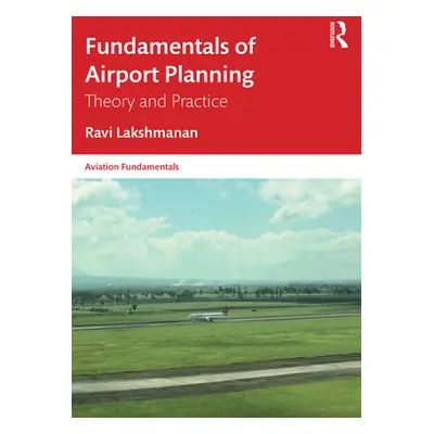 "Fundamentals of Airport Planning: Theory and Practice" - "" ("Lakshmanan Ravi")