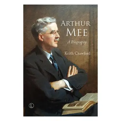 "Arthur Mee: A Biography" - "" ("Crawford Keith")