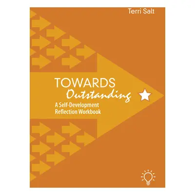 "Towards Outstanding: A Self-Development Reflection Workbook" - "" ("Salt Terri")