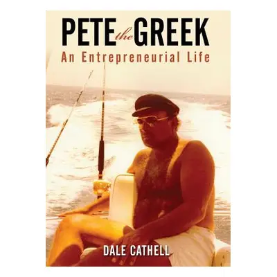 "Pete the Greek: An Entrepreneurial Life" - "" ("Cathell Dale")