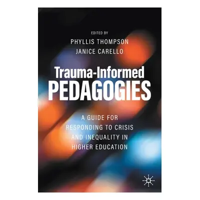 "Trauma-Informed Pedagogies: A Guide for Responding to Crisis and Inequality in Higher Education