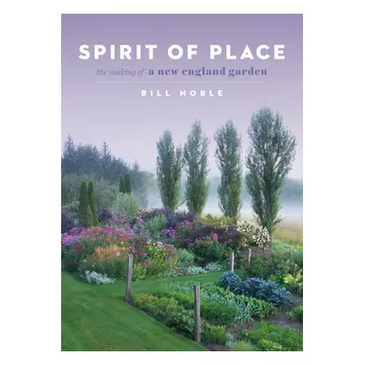 "Spirit of Place: The Making of a New England Garden" - "" ("Noble Bill")