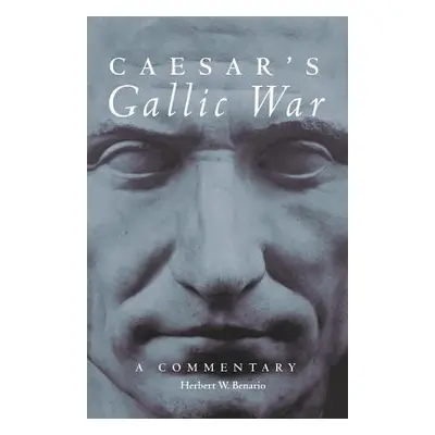 "Caesar's Gallic War, Volume 46: A Commentary" - "" ("Benario Herbert W.")