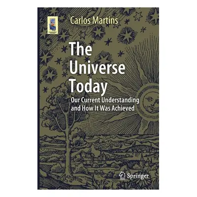 "The Universe Today: Our Current Understanding and How It Was Achieved" - "" ("Martins Carlos")