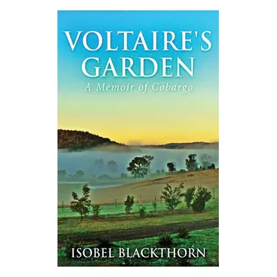 "Voltaire's Garden: A Memoir Of Cobargo" - "" ("Blackthorn Isobel")