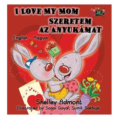 "I Love My Mom: English Hungarian Bilingual Edition" - "" ("Admont Shelley")