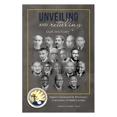 Unveiling and Retelling Our History: Baptist Educational & Missionary Convention of South Caroli