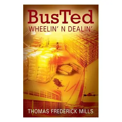 "Busted: Wheelin' N Dealin'" - "" ("Mills Thomas Frederick")