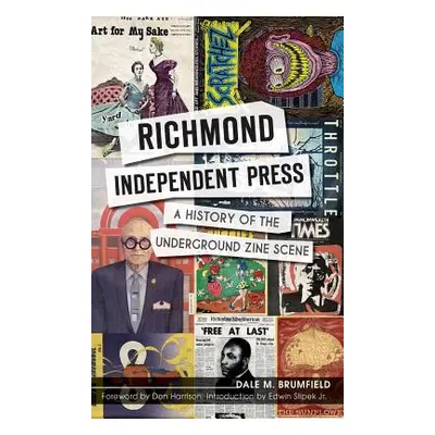 "Richmond Independent Press: A History of the Underground Zine Scene" - "" ("Brumfield Dale M.")