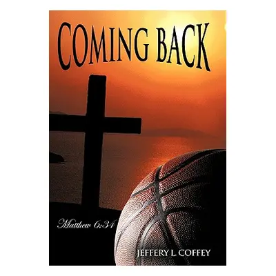 "Coming Back: Matthew 6:34" - "" ("Coffey Jeffery L.")