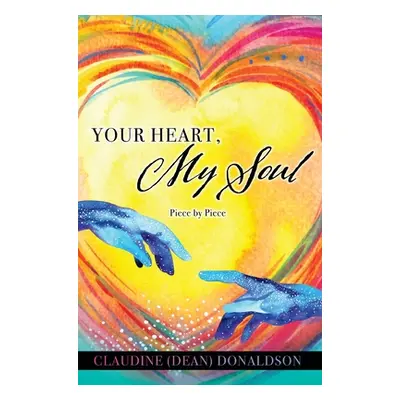 "Your Heart, My Soul: Piece by Piece" - "" ("Donaldson Claudine (Dean)")