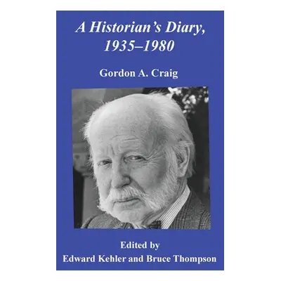 "A Historian's Diary, 1935-1980" - "" ("Craig Gordon A.")