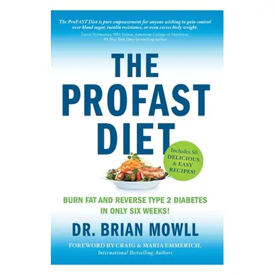 "The ProFAST Diet: Burn Fat and Reverse Type 2 Diabetes in Only Six Weeks" - "" ("Mowll Brian")