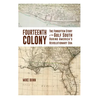 "Fourteenth Colony: The Forgotten Story of the Gulf South During America's Revolutionary Era" - 