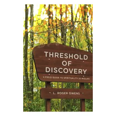 "Threshold of Discovery: A Field Guide to Spirituality in Midlife" - "" ("Owens L. Roger")