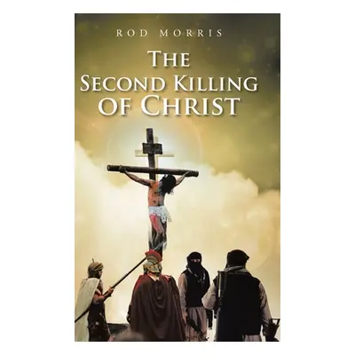 "The Second Killing of Christ" - "" ("Morris Rod")