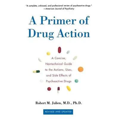 "A Primer of Drug Action: A Concise Nontechnical Guide to the Actions, Uses, and Side Effects of