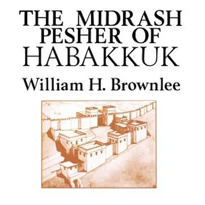 "The Midrash Pesher of Habakkuk" - "" ("Brownlee William Hugh")