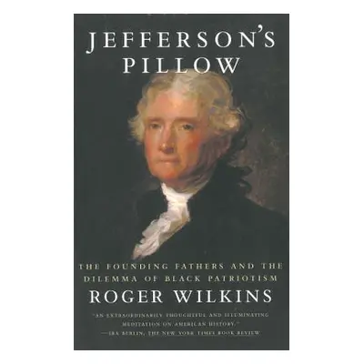 "Jefferson's Pillow: The Founding Fathers and the Dilemma of Black Patriotism" - "" ("Wilkins Ro