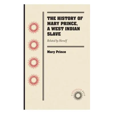 "The History of Mary Prince, a West Indian Slave: Related by Herself" - "" ("Prince Mary")