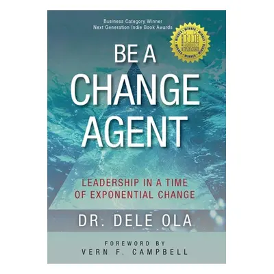 "Be a Change Agent: Leadership in a Time of Exponential Change" - "" ("Ola Dele")