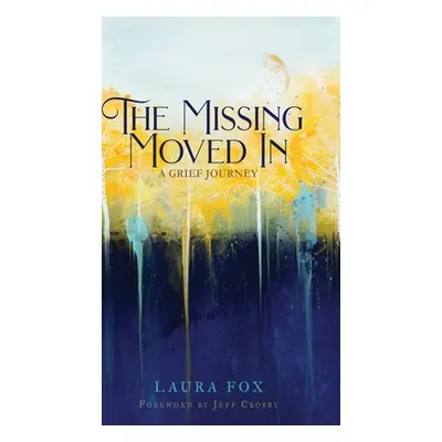 "The Missing Moved In: A Grief Journey" - "" ("Fox Laura")