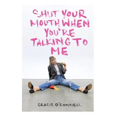 "Shut Your Mouth When You're Talking To Me" - "" ("O'Connell Gracie")