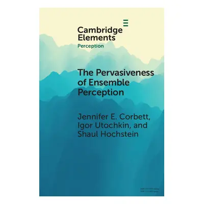 "The Pervasiveness of Ensemble Perception: Not Just Your Average Review" - "" ("Corbett Jennifer