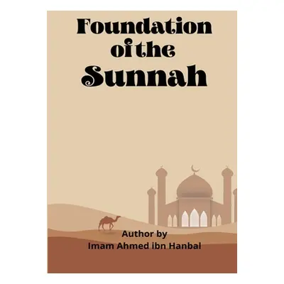 "Foundation Of The Sunnah" - "" ("Ibn Hanbal Imaam Ahmed")