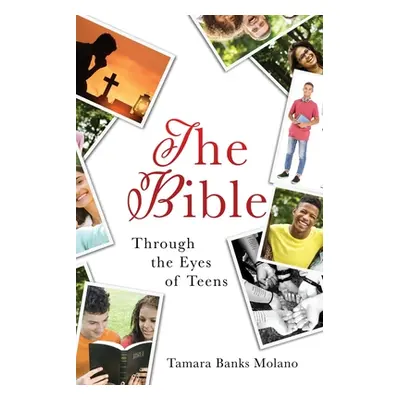 "The Bible: Through the Eyes of Teens" - "" ("Molano Tamara Banks")