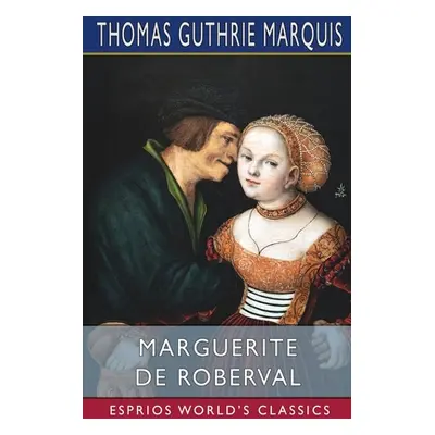 "Marguerite de Roberval (Esprios Classics)" - "" ("Marquis Thomas Guthrie")