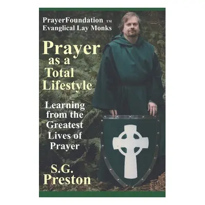 "Prayer as a Total Lifestyle: Learning from the Greatest Lives of Prayer" - "" ("Preston S. G.")