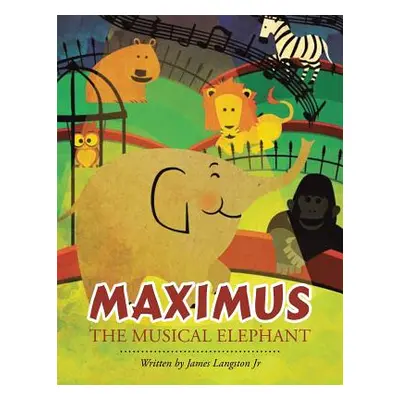 "Maximus the Musical Elephant" - "" ("Langston James Jr.")