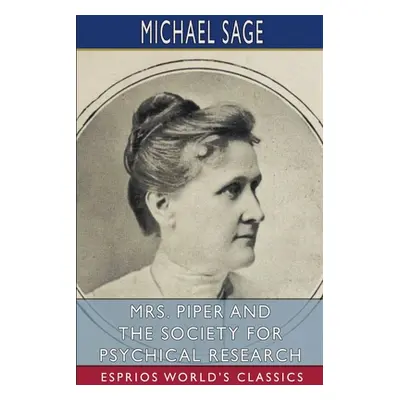 "Mrs. Piper and the Society for Psychical Research (Esprios Classics)" - "" ("Sage Michael")