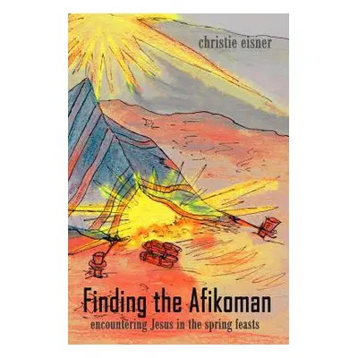 "Finding The Afikoman: Encountering Jesus in the Spring Feasts" - "" ("Eisner Christie")