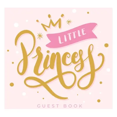 "Little Princess Baby Shower Guest Book: For Baby Girl, Pink Theme, Sign in book, Advice for Par