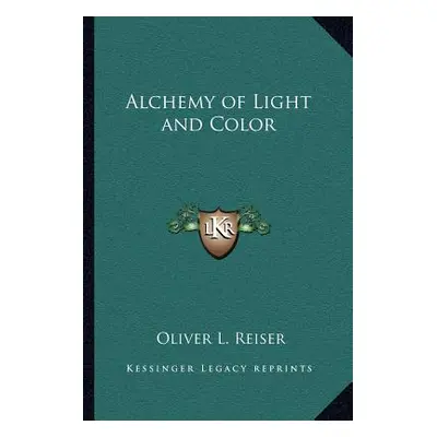 "Alchemy of Light and Color" - "" ("Reiser Oliver L.")