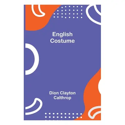 "English Costume" - "" ("Clayton Calthrop Dion")