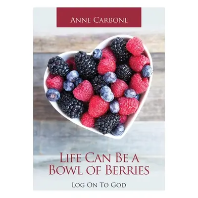 "Life Can Be a Bowl of Berries: Log on to God" - "" ("Carbone Anne")