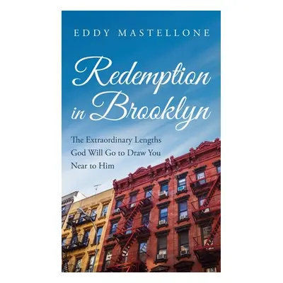 "Redemption in Brooklyn: The Extraordinary Lengths God Will Go to Draw You Near to Him" - "" ("M