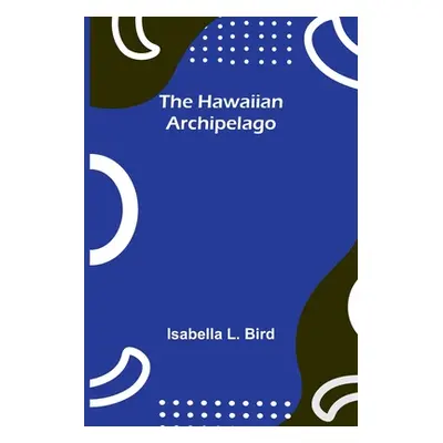 "The Hawaiian Archipelago" - "" ("L. Bird Isabella")